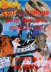 L'art du collage pour décoller dans sa vie et vivre en Unité